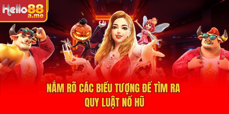 Nắm rõ các biểu tượng để tìm ra quy luật nổ hũ