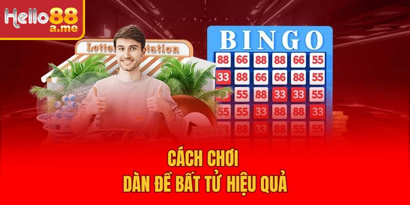 Cách chơi dàn đề bất tử hiệu quả