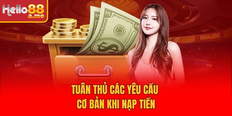 Tuân thủ các yêu cầu cơ bản khi nạp tiền