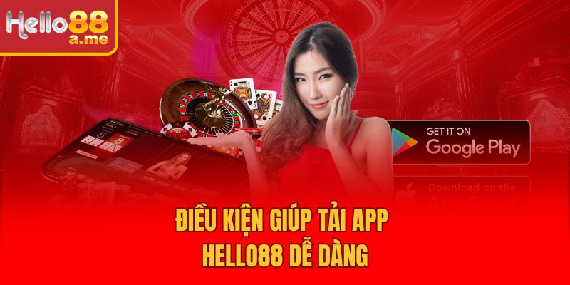 Điều kiện giúp tải app Hello88 dễ dàng