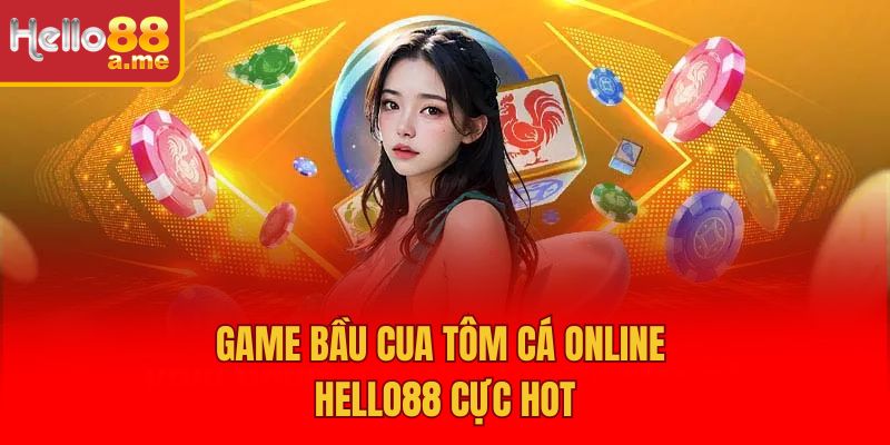 Game Bầu Cua Tôm Cá online Hello88 cực hot