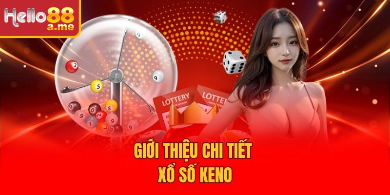 Giới thiệu chi tiết xổ số keno