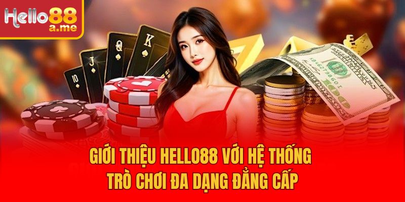 Giới thiệu Hello88 với hệ thống trò chơi đa dạng đẳng cấp