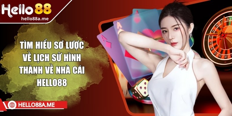 Tìm hiểu sơ lược về lịch sử hình thành về nhà cái Hello88