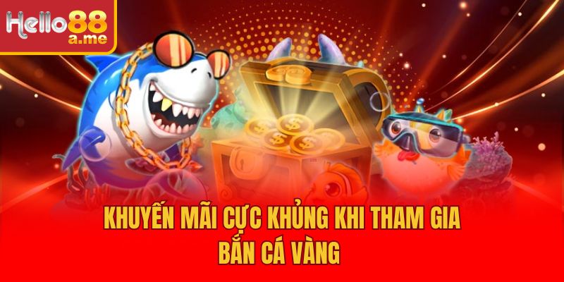 Khuyến mãi cực khủng khi tham gia bắn cá vàng