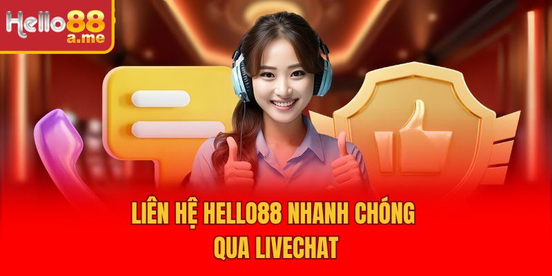 Liên hệ Hello88 nhanh chóng qua livechat