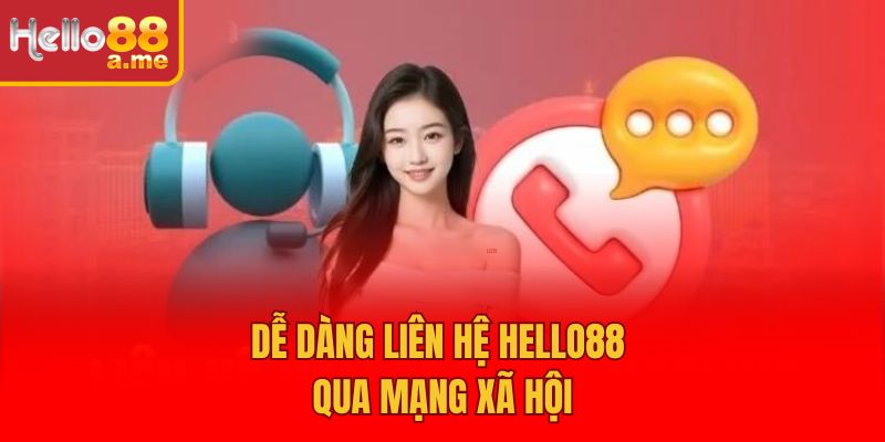 Dễ dàng liên hệ Hello88 qua mạng xã hội