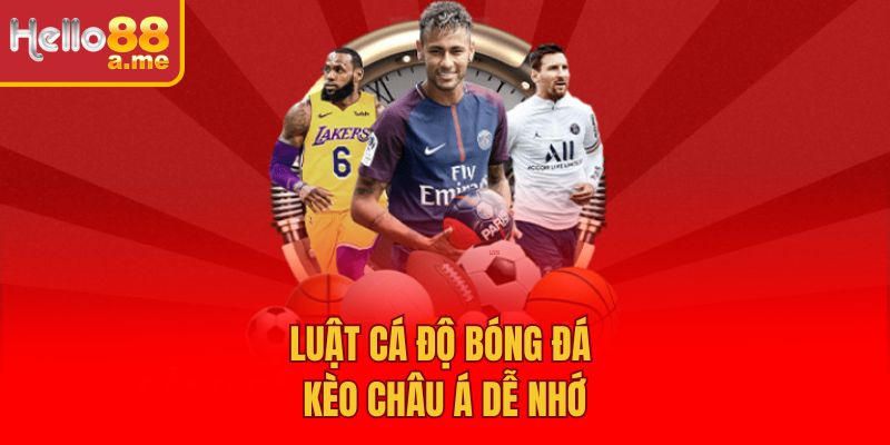 Luật cá độ bóng đá kèo châu Á dễ nhớ