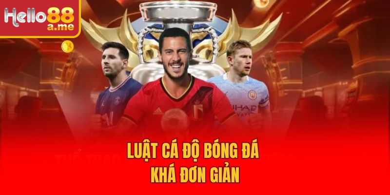 Luật cá độ bóng đá khá đơn giản