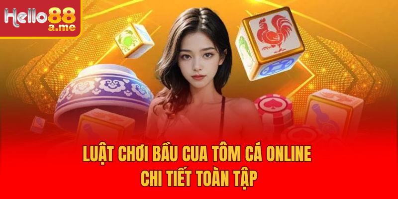 Luật chơi Bầu Cua Tôm Cá online chi tiết toàn tập