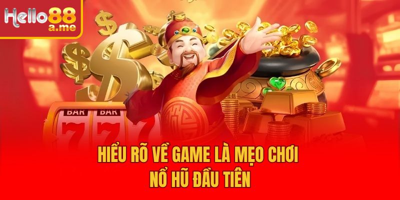 Hiểu rõ về game là mẹo chơi nổ hũ đầu tiên