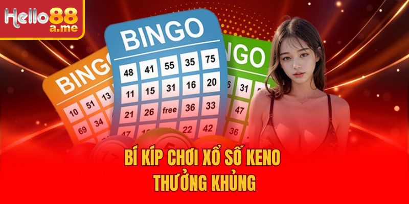 Bí kíp chơi xổ số keno thưởng khủng