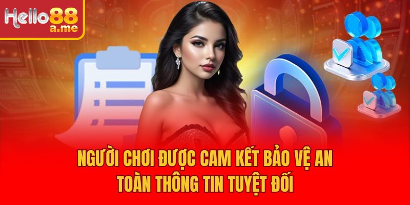 Người chơi được cam kết bảo vệ an toàn thông tin tuyệt đối