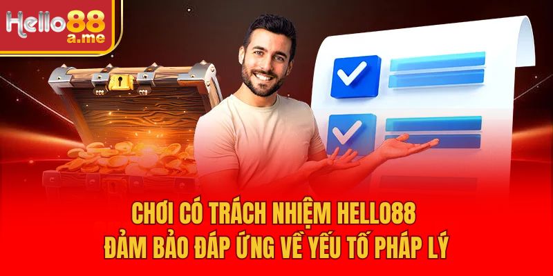 Chơi có trách nhiệm Hello88 đảm bảo đáp ứng về yếu tố pháp lý