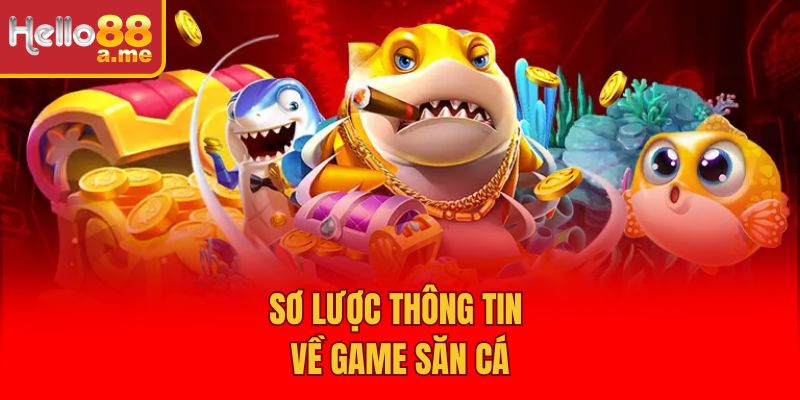 Sơ lược thông tin về game săn cá