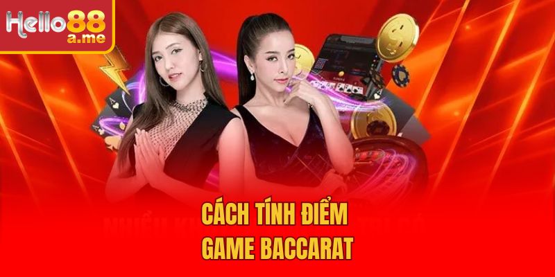 Cách tính điểm game Baccarat