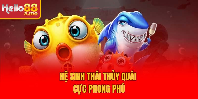 Hệ sinh thái thủy quái cực phong phú