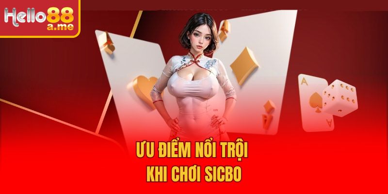 Ưu điểm nổi trội khi chơi sicbo